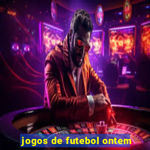 jogos de futebol ontem